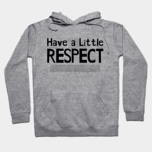 Have a Little Respect Hoodie
